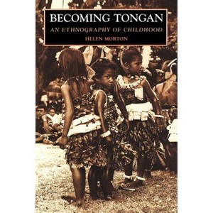 Becoming Tongan - by  Helen Morton (Paperback) - 1 of 1