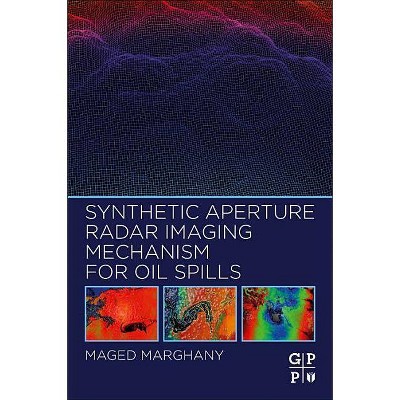 Synthetic Aperture Radar Imaging Mechanism for Oil Spills - by  Maged Marghany (Paperback)