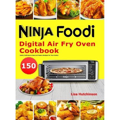 Ninja Foodi Digital Air Fry Oven Cookbook - by  Lisa Hutchinson (Hardcover)