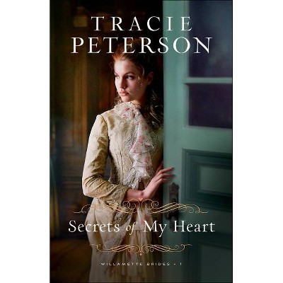 Secrets of My Heart - (Willamette Brides) by  Tracie Peterson (Paperback)