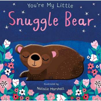 You're My Little Snuggle Bear - by Natalie Marshall (Board Book)