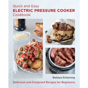 Quick and Easy Electric Pressure Cooker Cookbook - (New Shoe Press) by  Barbara Schieving (Paperback) - 1 of 1