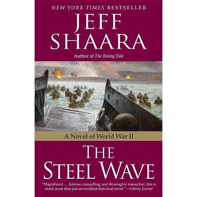 The Steel Wave - (World War II) by  Jeff Shaara (Paperback)