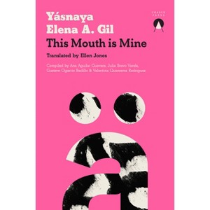 This Mouth Is Mine - by  Yásnaya Elena a Gil (Paperback) - 1 of 1