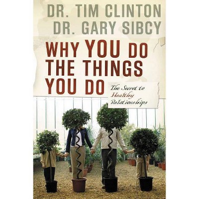 Why You Do the Things You Do - by  Tim Clinton & Gary Sibcy (Paperback)