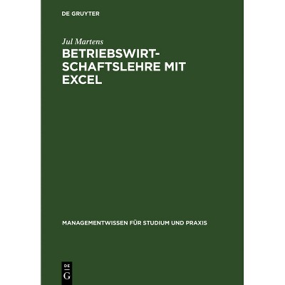 Betriebswirtschaftslehre mit Excel - (Managementwissen Für Studium Und Praxis) by  Jul Martens (Hardcover)