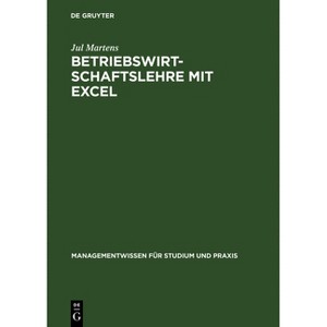 Betriebswirtschaftslehre mit Excel - (Managementwissen Für Studium Und Praxis) by  Jul Martens (Hardcover) - 1 of 1