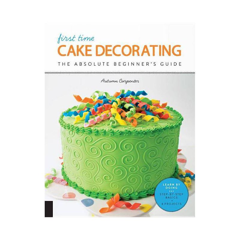 First Time Cake Decorating - by  Autumn Carpenter (Paperback), 1 of 2