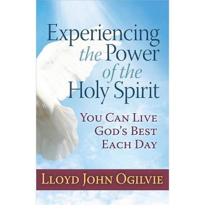 Experiencing the Power of the Holy Spirit - by  Lloyd Ogilvie (Paperback)