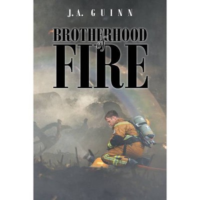 Brotherhood of Fire - by  J A Guinn (Paperback)