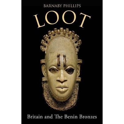 Loot - by  Barnaby Phillips (Hardcover)