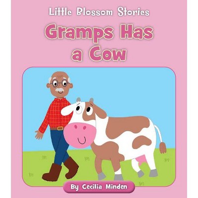 Gramps Has a Cow - (Little Blossom Stories) by  Cecilia Minden (Paperback)