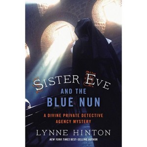 Sister Eve and the Blue Nun - (Divine Private Detective Agency Mystery) by  Lynne Hinton (Paperback) - 1 of 1