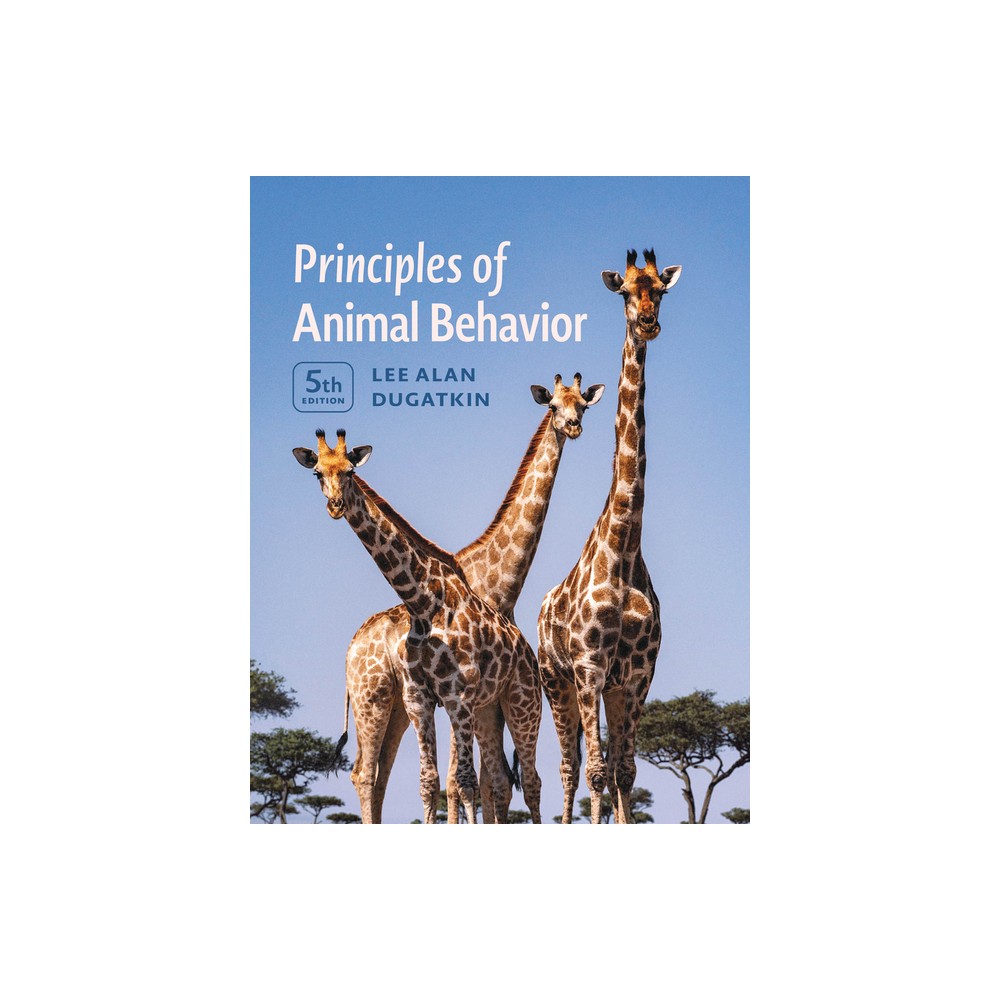 Principles of Animal Behavior, 5th Edition - by Lee Alan Dugatkin (Paperback)