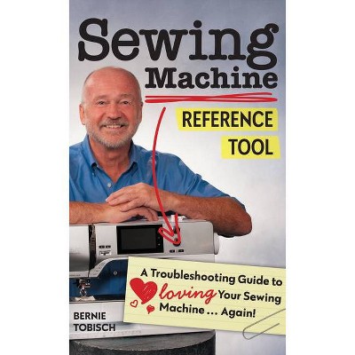 Sewing Machine Reference Tool - by  Bernie Tobisch (Paperback)