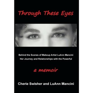 Through These Eyes - by  Cherie Mancini Swisher & Luann Mancini (Hardcover) - 1 of 1