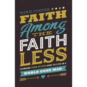 Faith Among the Faithless - by  Mike Cosper (Paperback) - 1 of 1