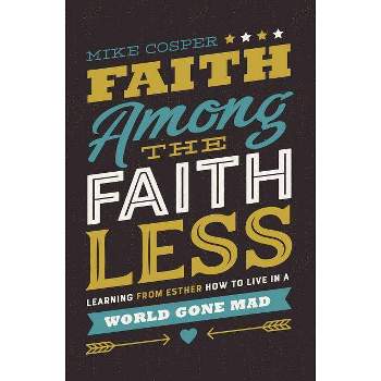 Faith Among the Faithless - by  Mike Cosper (Paperback)