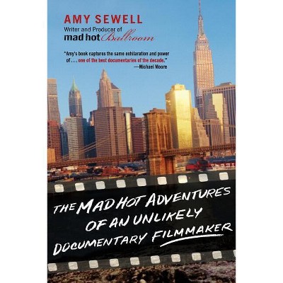 The Mad Hot Adventures of an Unlikely Documentary Filmmaker - by  Amy Sewell (Paperback)