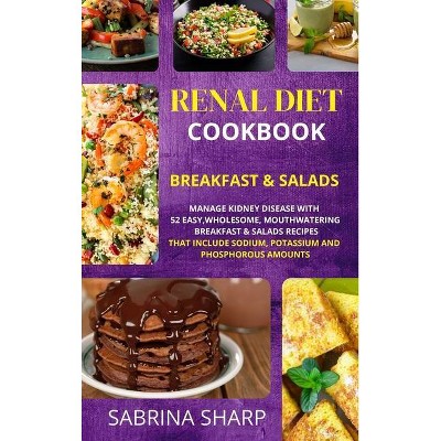 Renal Diet Cookbook - Breakfast and Salads - by  Sabrina Sharp (Hardcover)