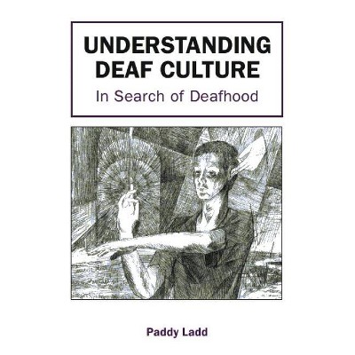 Understanding Deaf Culture - by  Paddy Ladd (Paperback)