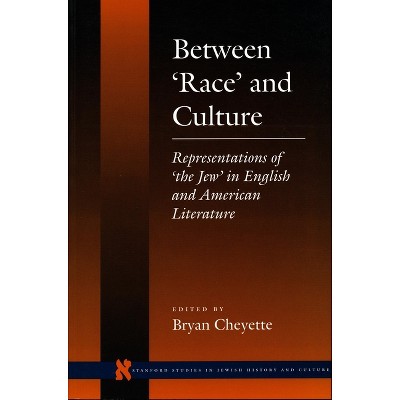 Between 'Race' and Culture - (Stanford Studies in Jewish History and Culture) by  Bryan Cheyette (Paperback)