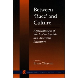 Between 'Race' and Culture - (Stanford Studies in Jewish History and Culture) by  Bryan Cheyette (Paperback) - 1 of 1