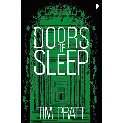 Doors of Sleep - by  Tim Pratt (Paperback)