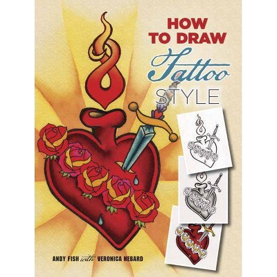 How to Draw Tattoo Style - by  Andy Fish & Veronica Hebard (Paperback)