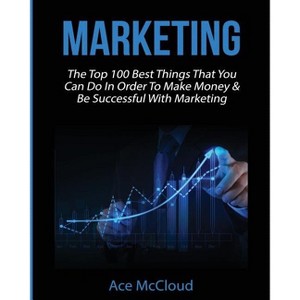 Marketing - (Business Marketing Money Making Strategies Guide) Large Print by  Ace McCloud (Paperback) - 1 of 1