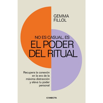No Es Casual, Es El Poder del Ritual / It's Not a Coincidence, It's the Power of Rituals - by  Gemma Fillol (Paperback)