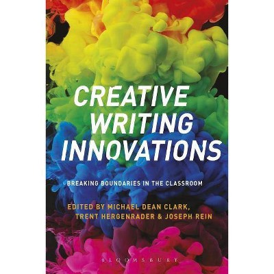 Creative Writing Innovations - by  Michael Dean Clark & Trent Hergenrader & Joseph Rein (Paperback)