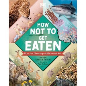 How Not to Get Eaten - (Wonders of Wildlife) by  Josette Reeves (Hardcover) - 1 of 1