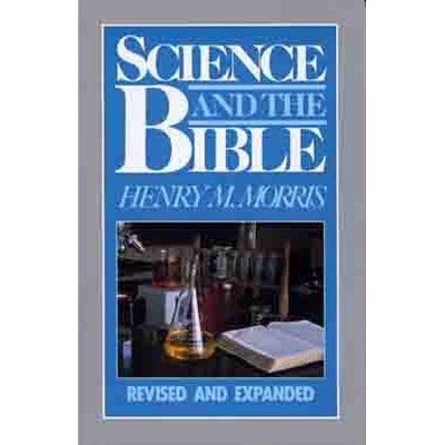 Science and the Bible - by  Henry Morris (Paperback)