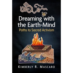 Dreaming with the Earth-Mind - by  Kimberly R Mascaro (Paperback) - 1 of 1