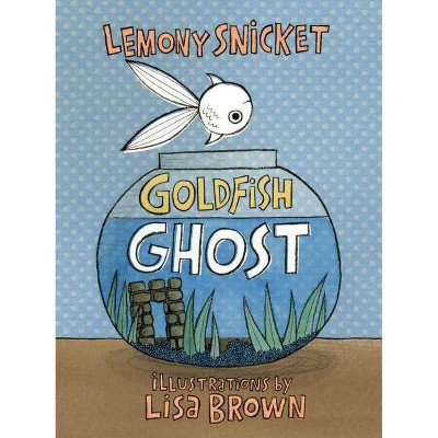 Goldfish Ghost - by  Lemony Snicket (Hardcover)