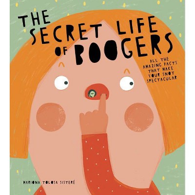 The Secret Life of Boogers - by  Mariona Tolosa Sisteré (Hardcover)