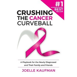 Crushing the Cancer Curveball - by  Joelle Kaufman (Paperback) - 1 of 1