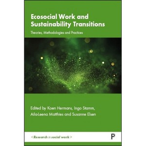 Ecosocial Work and Sustainability Transitions - (Research in Social Work) by  Koen Hermans & Ingo Stamm & Aila-Leena Matthies & Susanne Elsen - 1 of 1