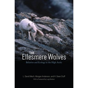 The Ellesmere Wolves - by  L David Mech & Morgan Anderson & H Dean Cluff (Paperback) - 1 of 1