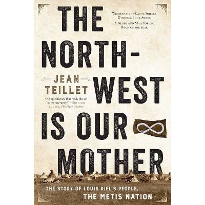 The North-West Is Our Mother - by  Jean Teillet (Paperback)