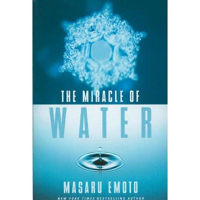 The Miracle of Water - by  Masaru Emoto (Paperback)