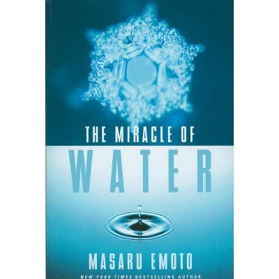 The Miracle of Water - by  Masaru Emoto (Paperback)