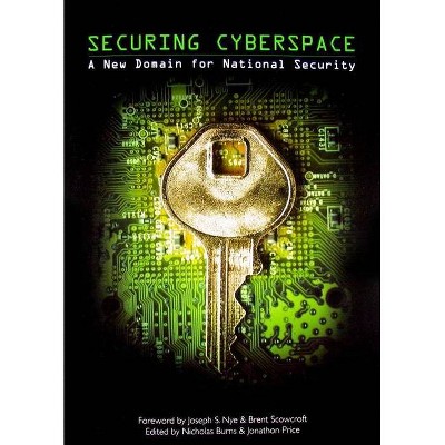 Securing Cyberspace - by  Nicholas Burns & Jonathon Price (Paperback)