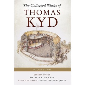 The Collected Works of Thomas Kyd - by  Brian Vickers (Hardcover) - 1 of 1
