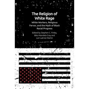 The Religion of White Rage - by  Stephen C Finley & Biko Mandela Gray & Lori Latrice Martin (Paperback) - 1 of 1