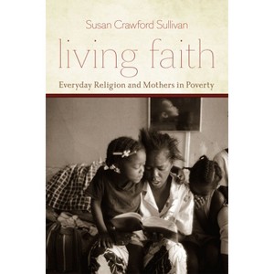 Living Faith - (Morality and Society) by  Susan Crawford Sullivan (Paperback) - 1 of 1