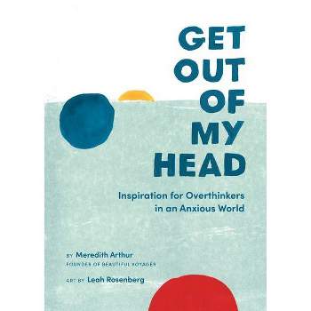 Get Out of My Head - by  Meredith Arthur (Hardcover)