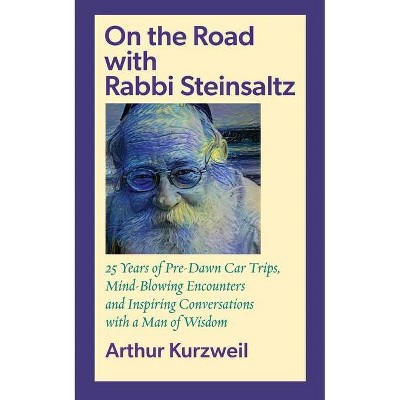 On the Road with Rabbi Steinsaltz - by  Arthur Kurzweil (Paperback)