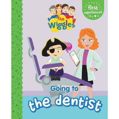 First Experience: Going to the Dentist - (Wiggles) by  The Wiggles (Hardcover)